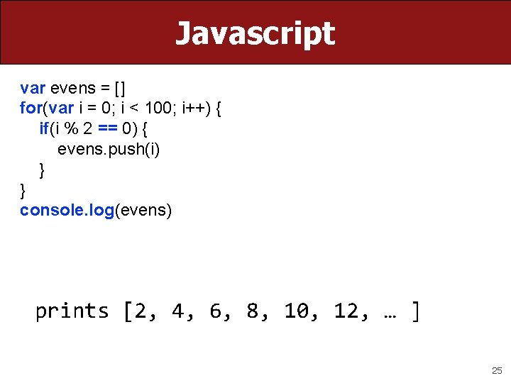 Javascript var evens = [] for(var i = 0; i < 100; i++) {