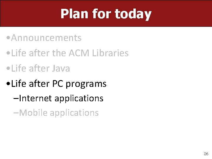 Plan for today • Announcements • Life after the ACM Libraries • Life after Plan for today • Announcements • Life after the ACM Libraries • Life after