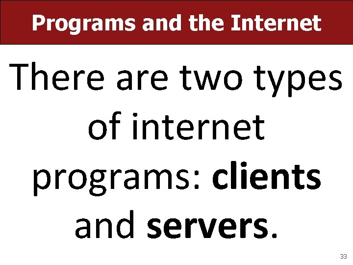 Programs and the Internet There are two types of internet programs: clients and servers. Programs and the Internet There are two types of internet programs: clients and servers.