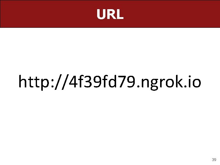 URL http: //4 f 39 fd 79. ngrok. io 39 URL http: //4 f 39 fd 79. ngrok. io 39