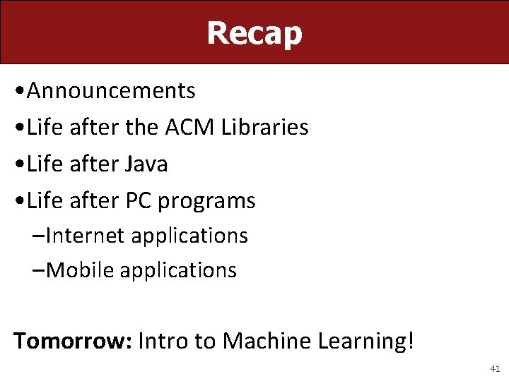 Recap • Announcements • Life after the ACM Libraries • Life after Java • Recap • Announcements • Life after the ACM Libraries • Life after Java •