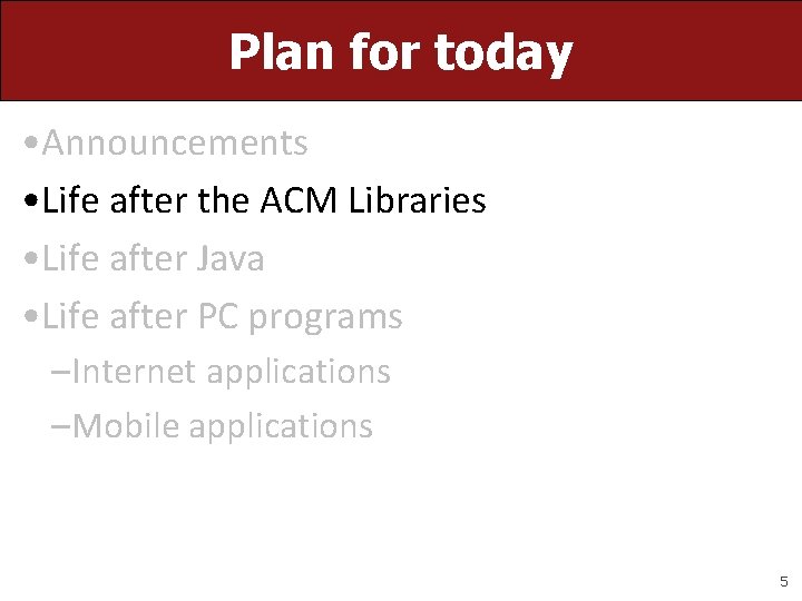 Plan for today • Announcements • Life after the ACM Libraries • Life after Plan for today • Announcements • Life after the ACM Libraries • Life after