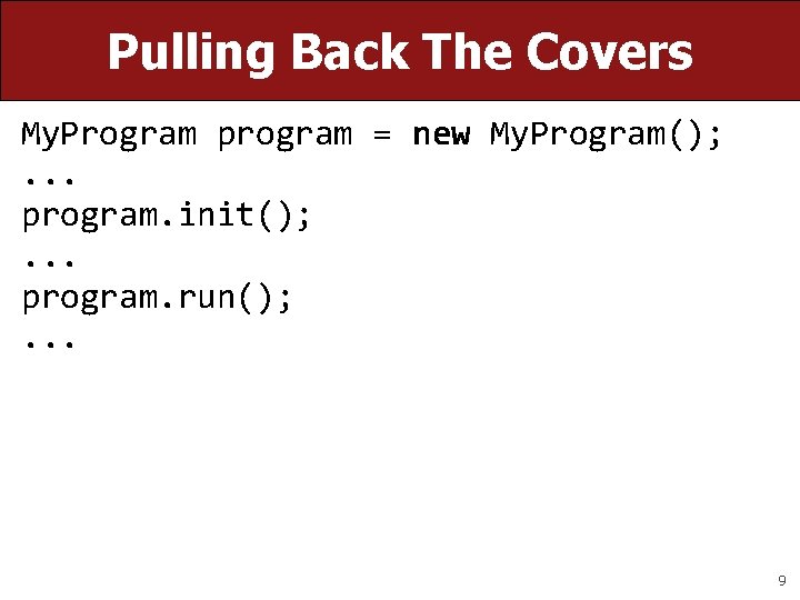 Pulling Back The Covers My. Program program = new My. Program(); . . . Pulling Back The Covers My. Program program = new My. Program(); . . .