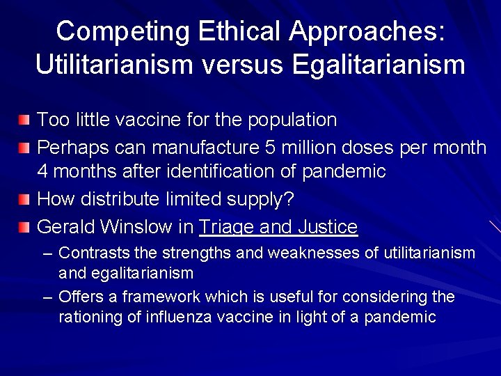 Competing Ethical Approaches: Utilitarianism versus Egalitarianism Too little vaccine for the population Perhaps can