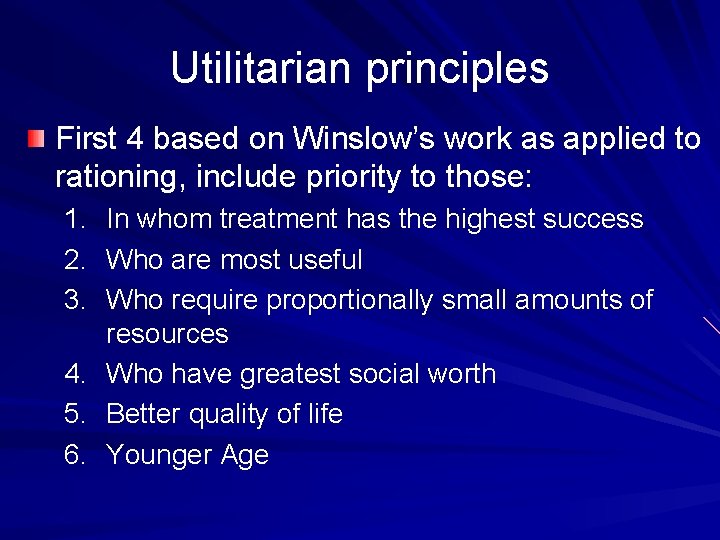 Utilitarian principles First 4 based on Winslow’s work as applied to rationing, include priority