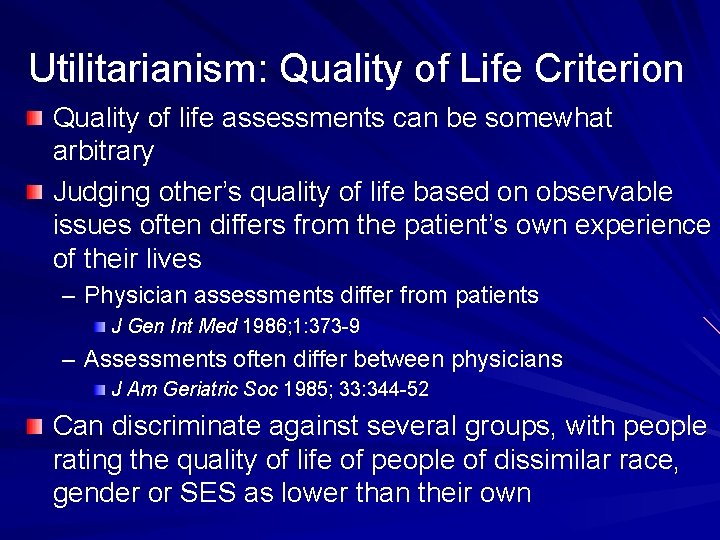 Utilitarianism: Quality of Life Criterion Quality of life assessments can be somewhat arbitrary Judging