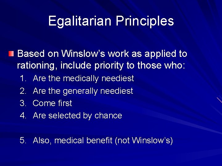 Egalitarian Principles Based on Winslow’s work as applied to rationing, include priority to those