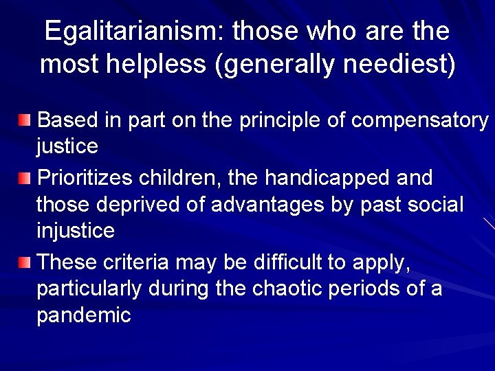 Egalitarianism: those who are the most helpless (generally neediest) Based in part on the