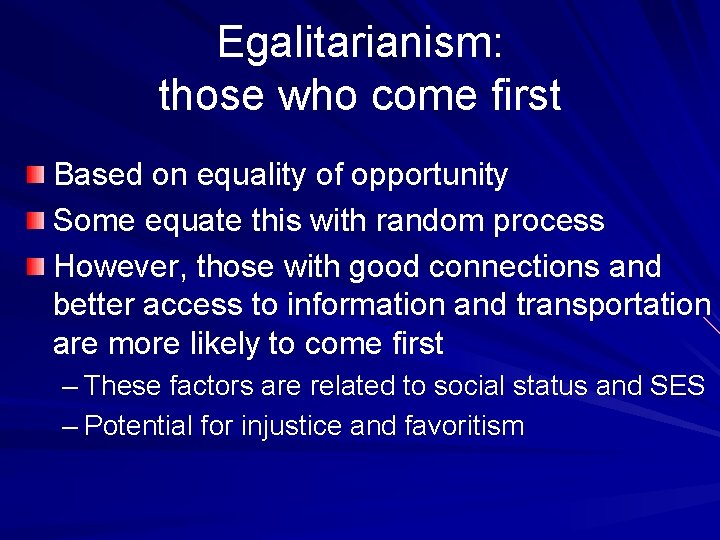 Egalitarianism: those who come first Based on equality of opportunity Some equate this with