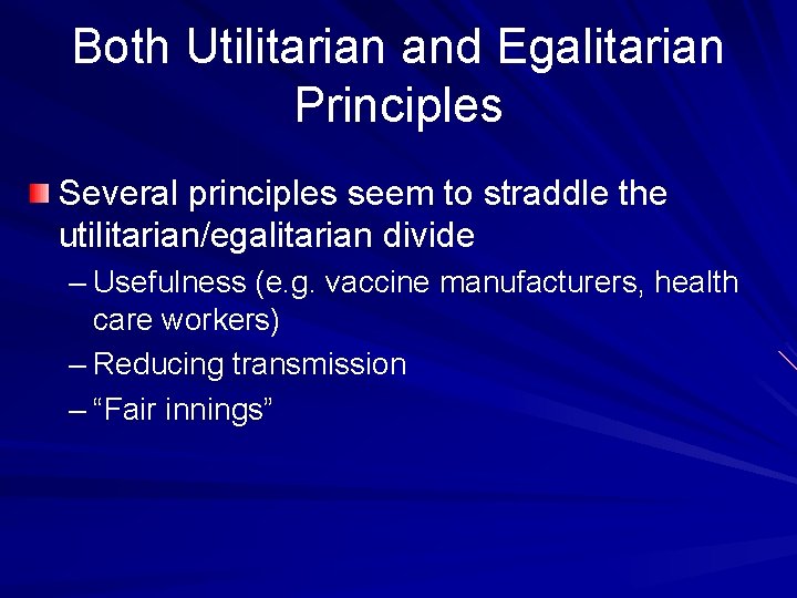 Both Utilitarian and Egalitarian Principles Several principles seem to straddle the utilitarian/egalitarian divide –