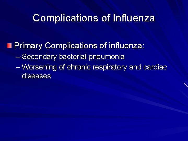 Complications of Influenza Primary Complications of influenza: – Secondary bacterial pneumonia – Worsening of