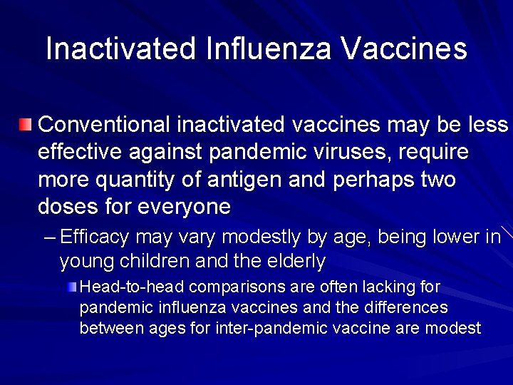 Inactivated Influenza Vaccines Conventional inactivated vaccines may be less effective against pandemic viruses, require