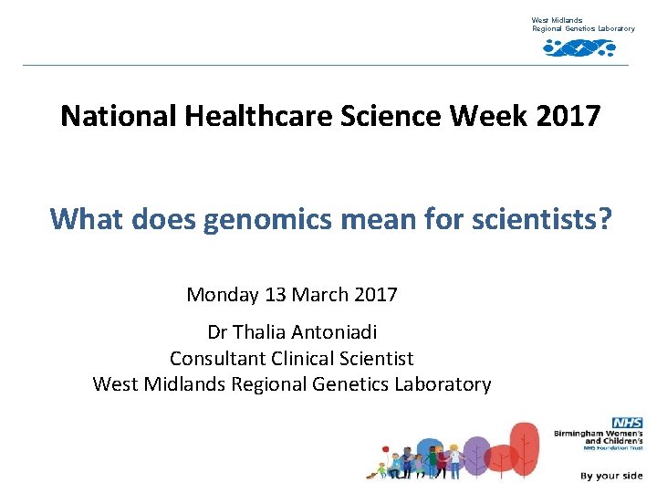 West Midlands Regional Genetics Laboratory National Healthcare Science Week 2017 What does genomics mean