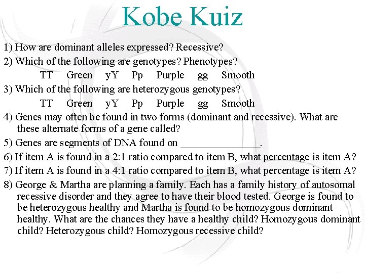 Kobe Kuiz 1) How are dominant alleles expressed? Recessive? 2) Which of the following