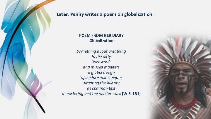 Later, Penny writes a poem on globalization: POEM FROM HER DIARY Globalization Something about