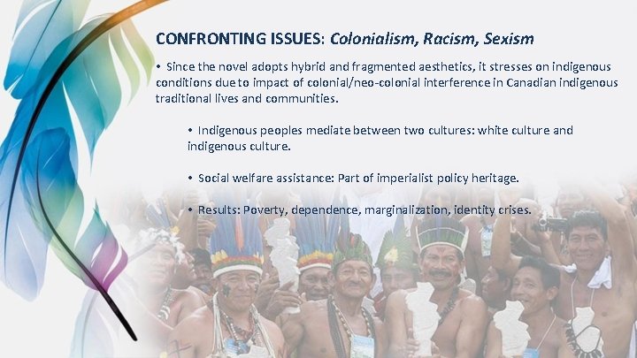 CONFRONTING ISSUES: Colonialism, Racism, Sexism • Since the novel adopts hybrid and fragmented aesthetics,