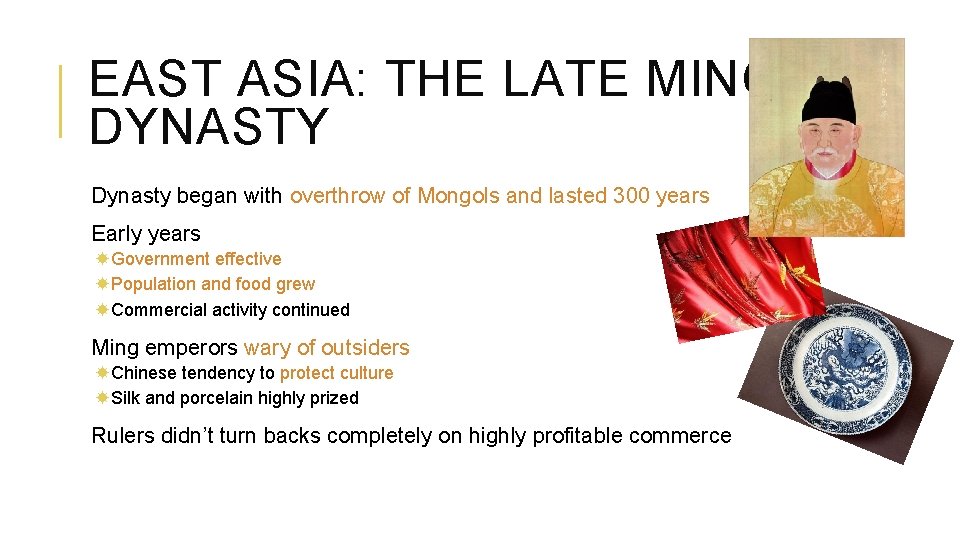 EAST ASIA: THE LATE MING DYNASTY Dynasty began with overthrow of Mongols and lasted