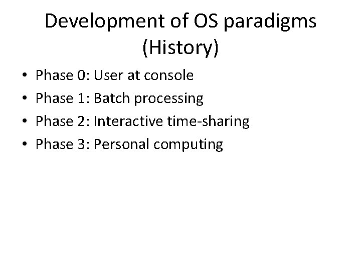 Development of OS paradigms (History) • • Phase 0: User at console Phase 1: