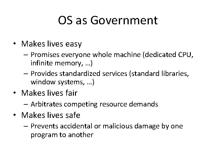 OS as Government • Makes lives easy – Promises everyone whole machine (dedicated CPU,