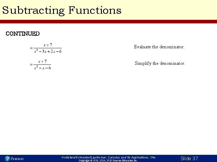 Subtracting Functions CONTINUED Evaluate the denominator. Simplify the denominator. Goldstein/Schneider/Lay/Asmar, Calculus and Its Applications,