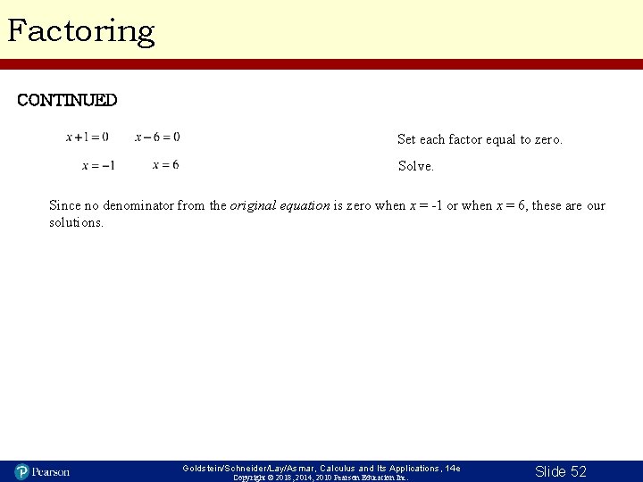 Factoring CONTINUED Set each factor equal to zero. Solve. Since no denominator from the