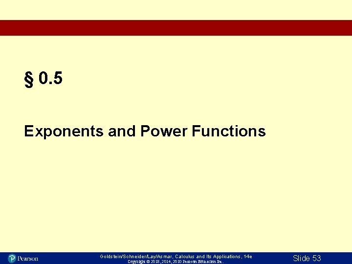 § 0. 5 Exponents and Power Functions Goldstein/Schneider/Lay/Asmar, Calculus and Its Applications, 14 e