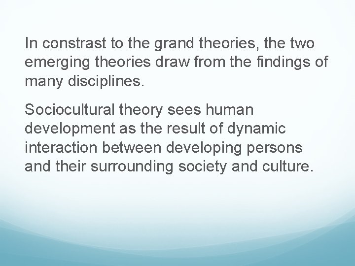 In constrast to the grand theories, the two emerging theories draw from the findings