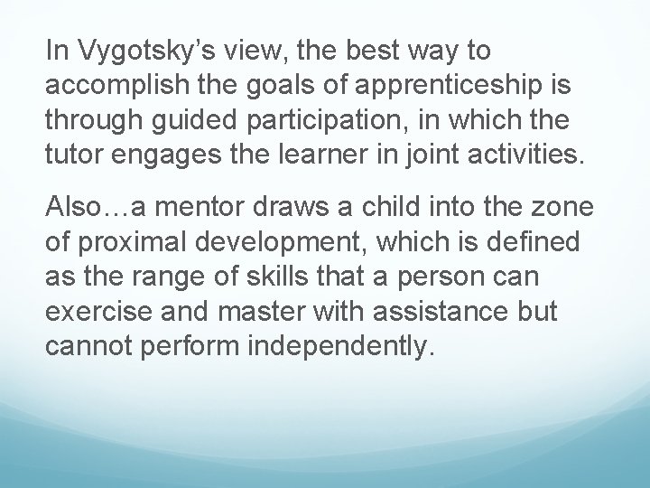 In Vygotsky’s view, the best way to accomplish the goals of apprenticeship is through