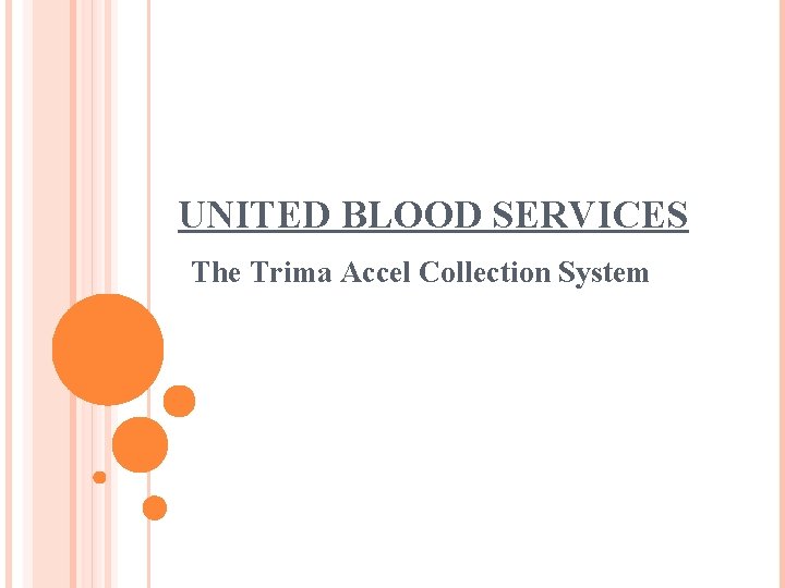 UNITED BLOOD SERVICES The Trima Accel Collection System 