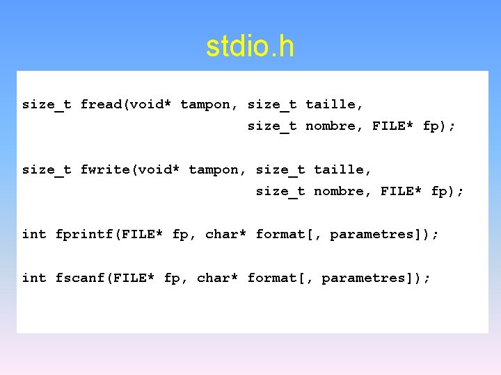 stdio. h size_t fread(void* tampon, size_t taille, size_t nombre, FILE* fp); size_t fwrite(void* tampon,