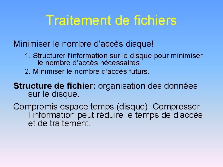 Traitement de fichiers Minimiser le nombre d’accès disque! 1. Structurer l’information sur le disque