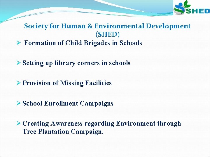 Society for Human & Environmental Development (SHED) Ø Formation of Child Brigades in Schools