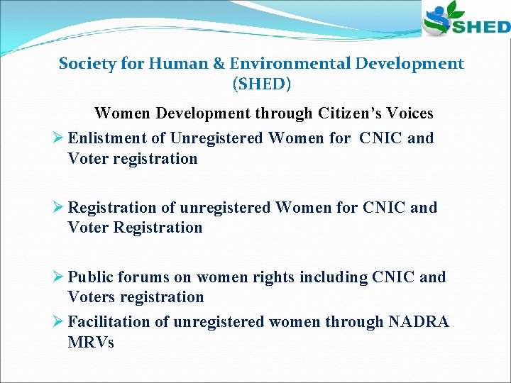 Society for Human & Environmental Development (SHED) Women Development through Citizen’s Voices Ø Enlistment