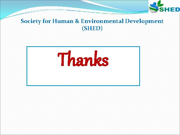 Society for Human & Environmental Development (SHED) Thanks 