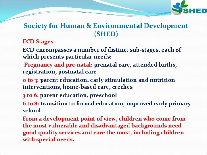 Society for Human & Environmental Development (SHED) ECD Stages ECD encompasses a number of