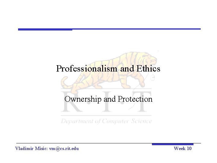 Professionalism and Ethics Ownership and Protection Vladimir Misic: vm@cs. rit. edu Week 10 