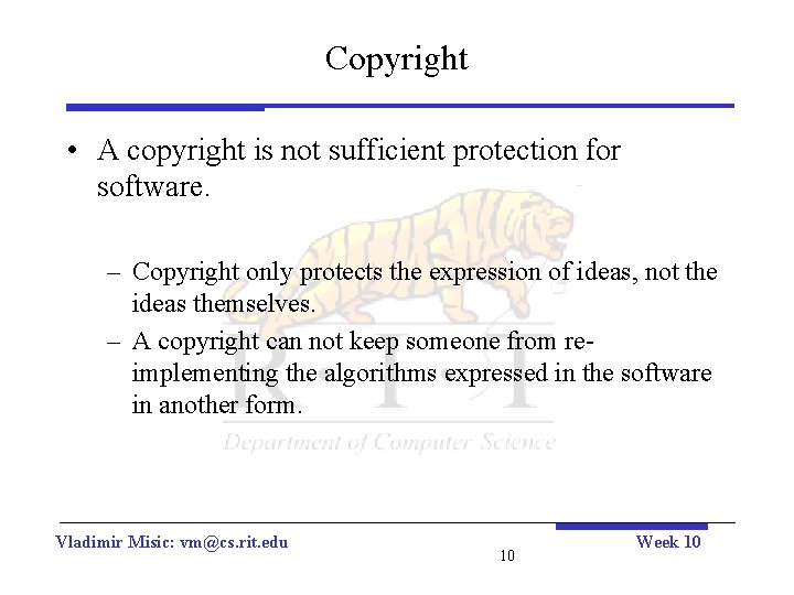 Copyright • A copyright is not sufficient protection for software. – Copyright only protects