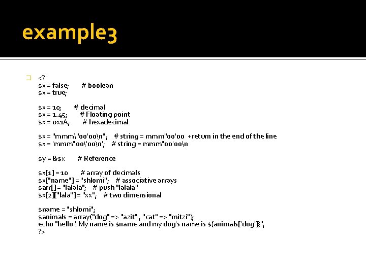 example 3 � <? $x = false; # boolean $x = true; $x =