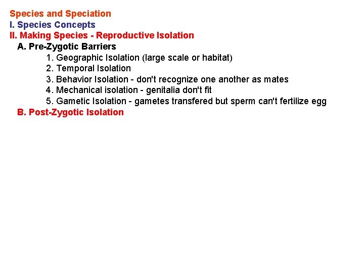 Species and Speciation I. Species Concepts II. Making Species - Reproductive Isolation A. Pre-Zygotic