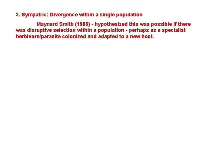 3. Sympatric: Divergence within a single population Maynard Smith (1966) - hypothesized this was