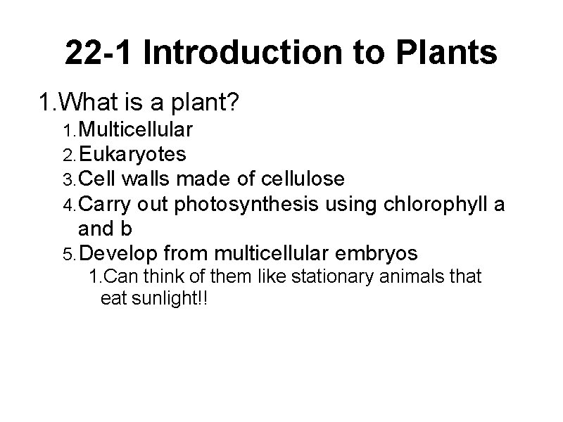 22 -1 Introduction to Plants 1. What is a plant? 1. Multicellular 2. Eukaryotes