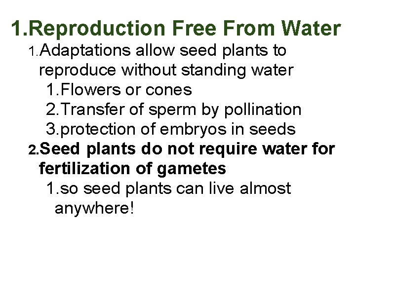 1. Reproduction Free From Water 1. Adaptations allow seed plants to reproduce without standing