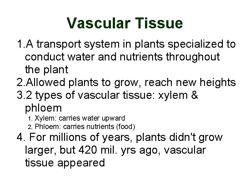 Vascular Tissue 1. A transport system in plants specialized to conduct water and nutrients