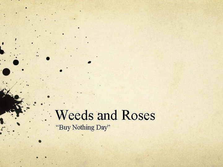 Weeds and Roses “Buy Nothing Day” 