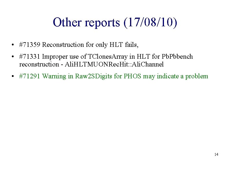 Other reports (17/08/10) • #71359 Reconstruction for only HLT fails, • #71331 Improper use