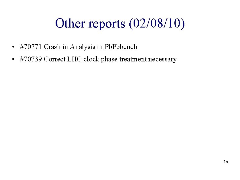 Other reports (02/08/10) • #70771 Crash in Analysis in Pb. Pbbench • #70739 Correct