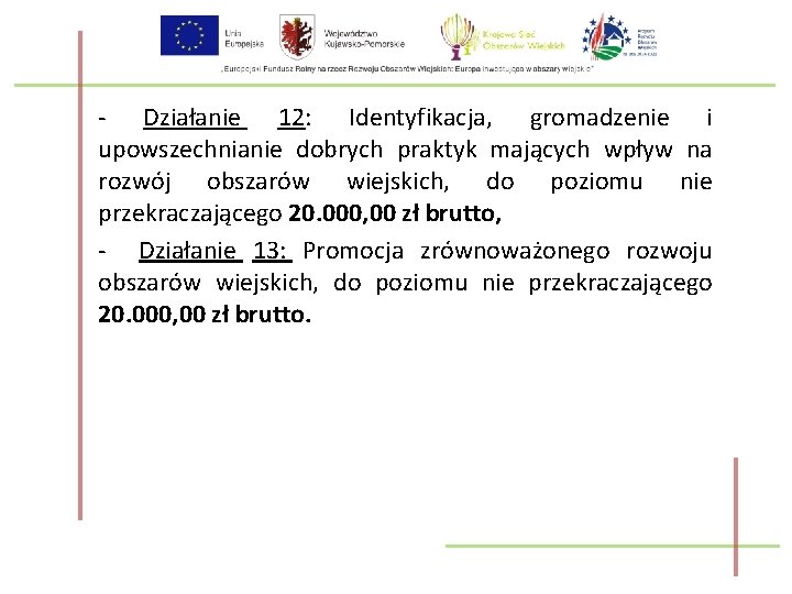 - Działanie 12: Identyfikacja, gromadzenie i upowszechnianie dobrych praktyk mających wpływ na rozwój obszarów