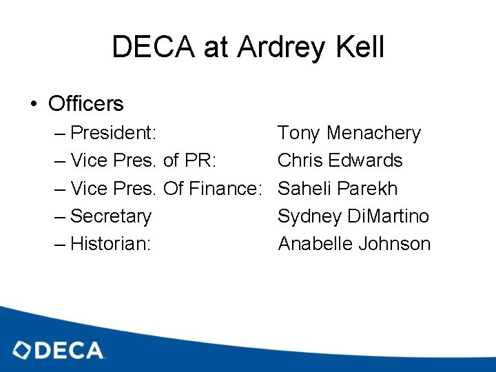 DECA at Ardrey Kell • Officers – President: – Vice Pres. of PR: –