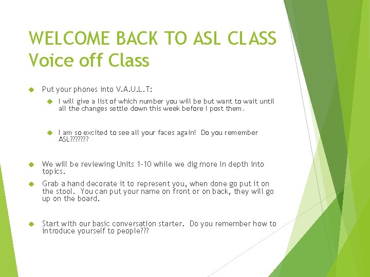 WELCOME BACK TO ASL CLASS Voice off Class Put your phones into V. A.