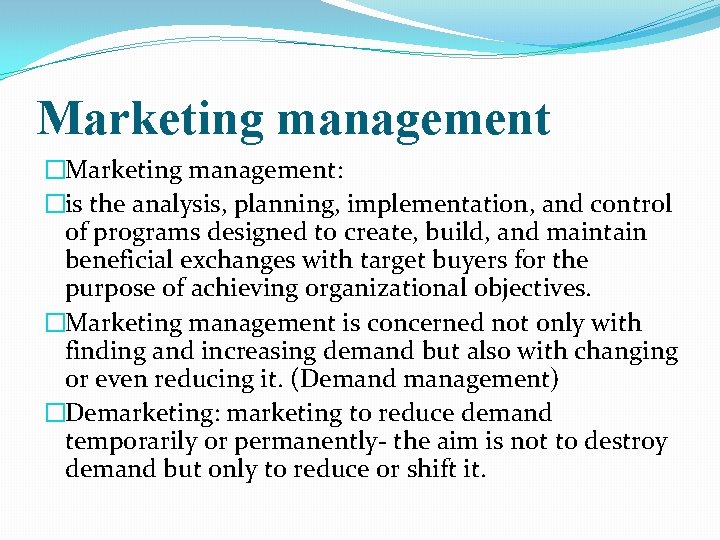 Marketing management �Marketing management: �is the analysis, planning, implementation, and control of programs designed